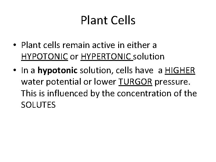 Plant Cells • Plant cells remain active in either a HYPOTONIC or HYPERTONIC solution