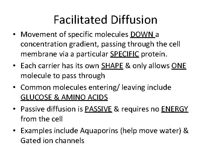 Facilitated Diffusion • Movement of specific molecules DOWN a concentration gradient, passing through the