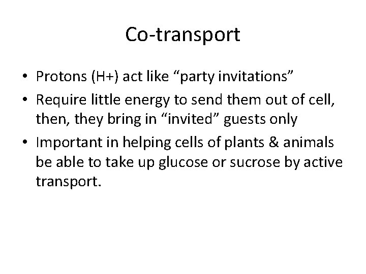 Co-transport • Protons (H+) act like “party invitations” • Require little energy to send