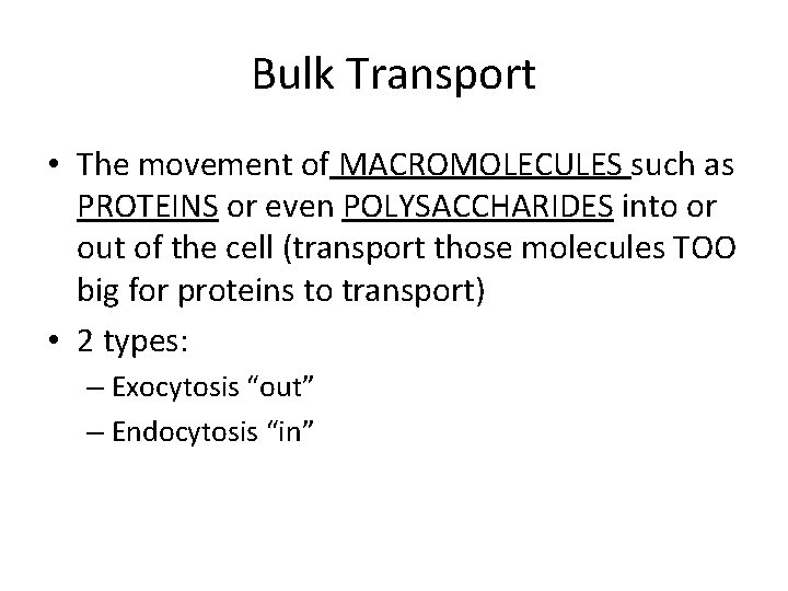 Bulk Transport • The movement of MACROMOLECULES such as PROTEINS or even POLYSACCHARIDES into