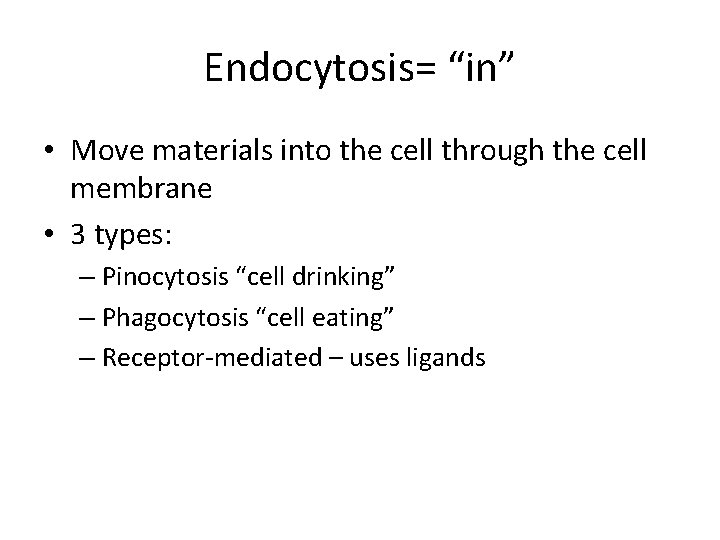 Endocytosis= “in” • Move materials into the cell through the cell membrane • 3