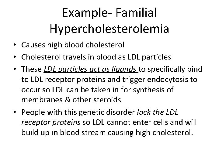 Example- Familial Hypercholesterolemia • Causes high blood cholesterol • Cholesterol travels in blood as