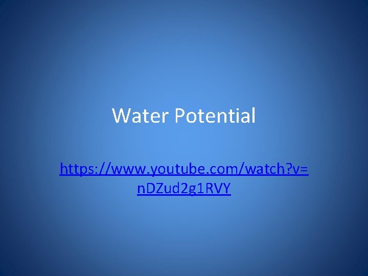Water Potential https: //www. youtube. com/watch? v= n. DZud 2 g 1 RVY 