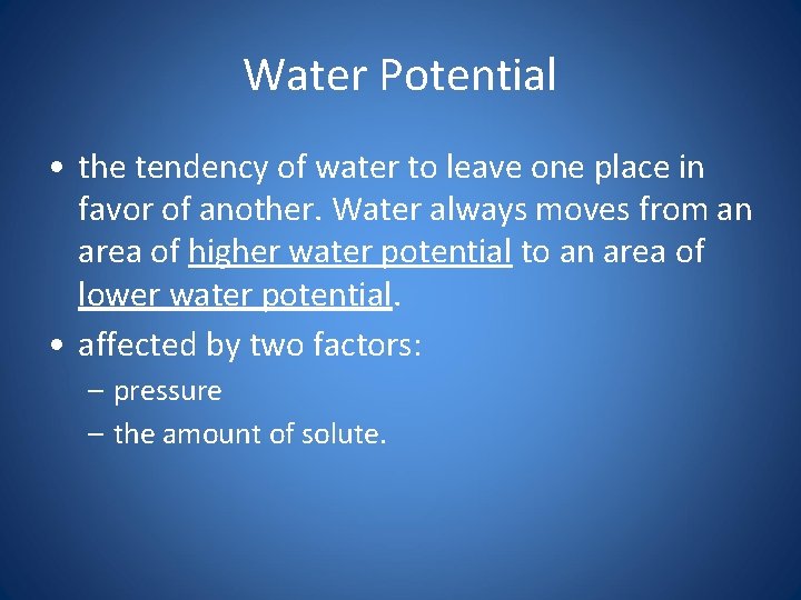 Water Potential • the tendency of water to leave one place in favor of