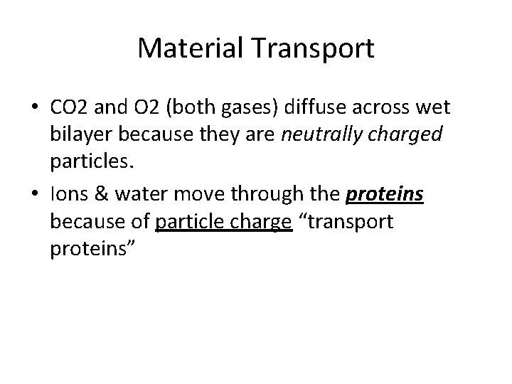 Material Transport • CO 2 and O 2 (both gases) diffuse across wet bilayer
