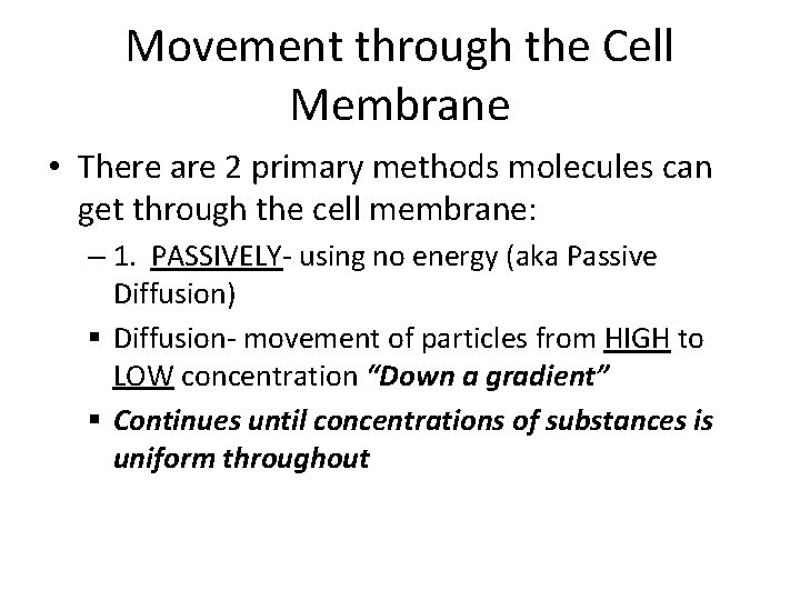 Movement through the Cell Membrane • There are 2 primary methods molecules can get