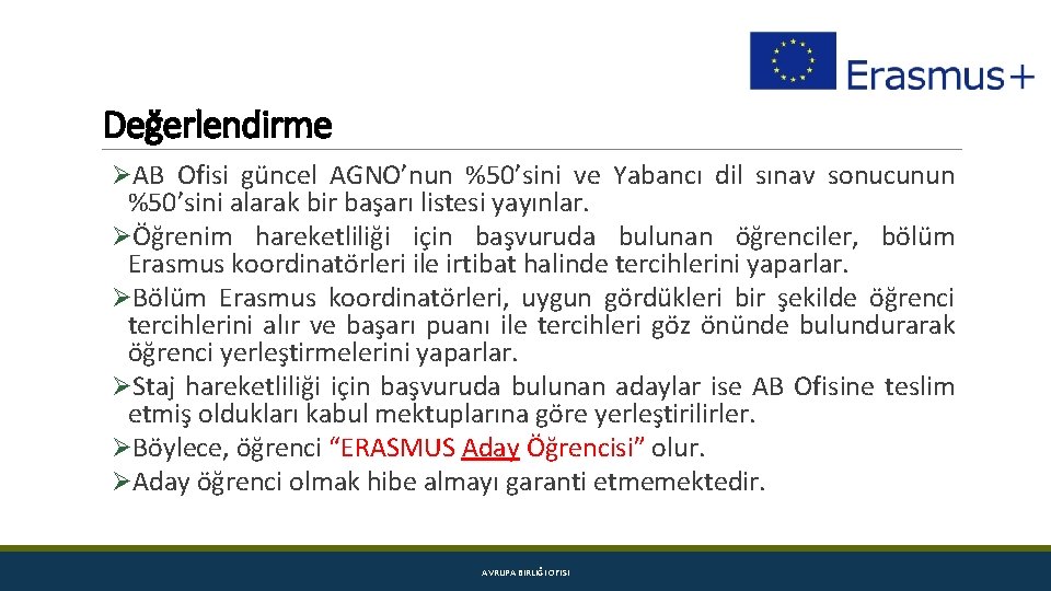 Değerlendirme ØAB Ofisi güncel AGNO’nun %50’sini ve Yabancı dil sınav sonucunun %50’sini alarak bir