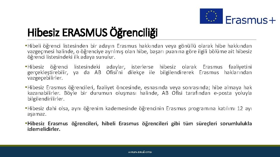 Hibesiz ERASMUS Öğrenciliği • Hibeli öğrenci listesinden bir adayın Erasmus hakkından veya gönüllü olarak