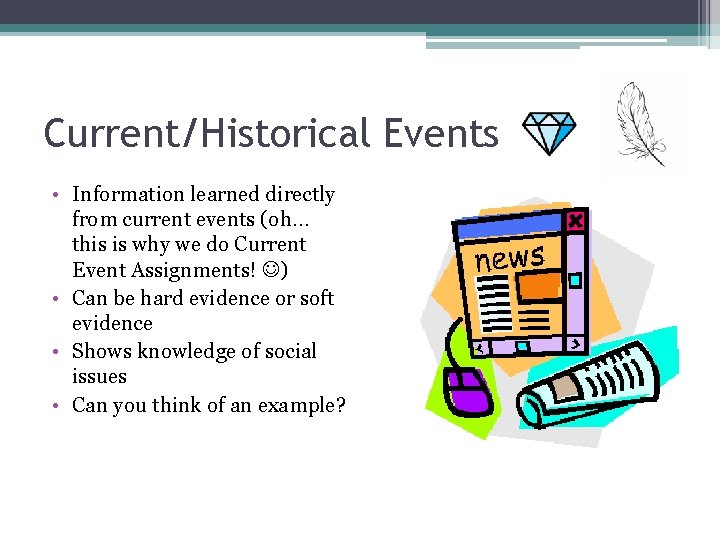 Current/Historical Events • Information learned directly from current events (oh… this is why we