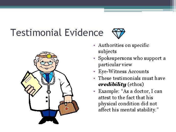 Testimonial Evidence • Authorities on specific subjects • Spokespersons who support a particular view