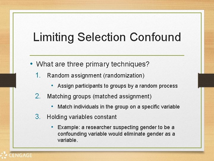 Limiting Selection Confound • What are three primary techniques? 1. Random assignment (randomization) •