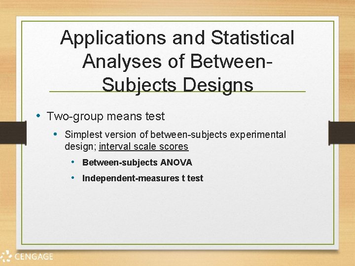 Applications and Statistical Analyses of Between. Subjects Designs • Two-group means test • Simplest
