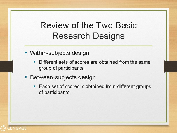 Review of the Two Basic Research Designs • Within-subjects design • Different sets of