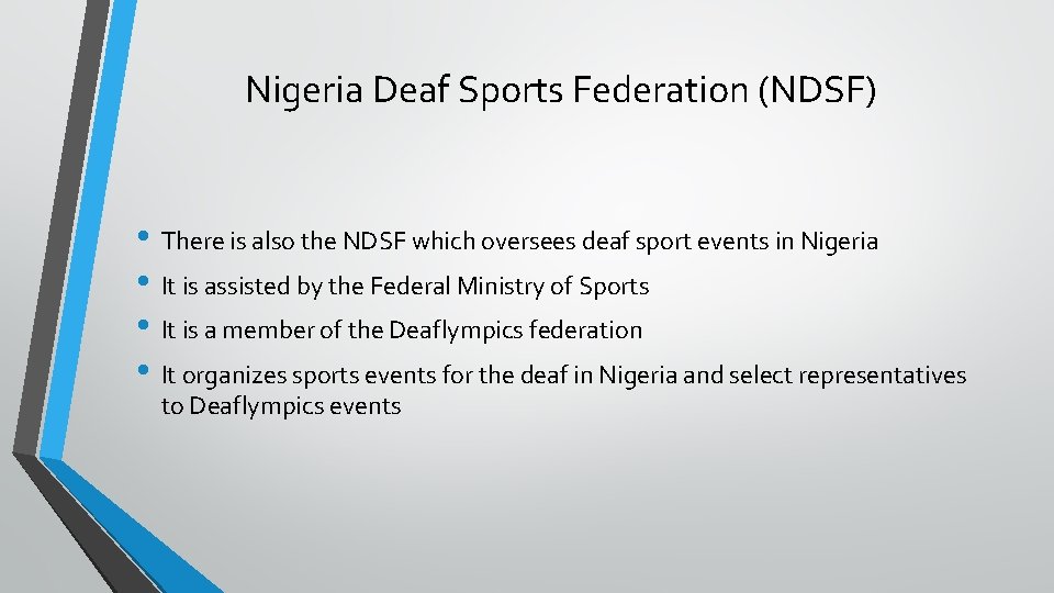 Nigeria Deaf Sports Federation (NDSF) • There is also the NDSF which oversees deaf