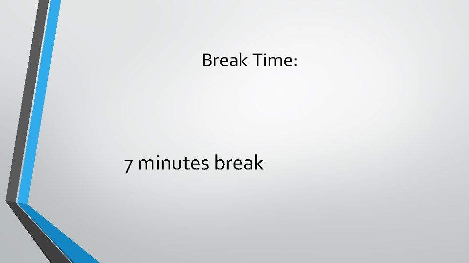 Break Time: 7 minutes break 