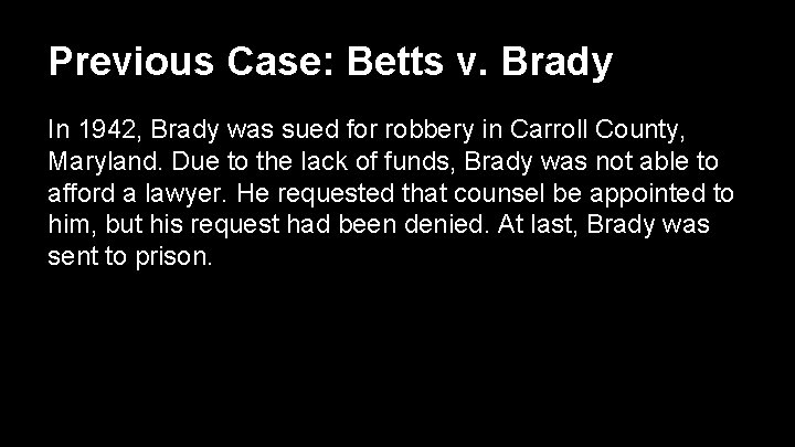 Previous Case: Betts v. Brady In 1942, Brady was sued for robbery in Carroll