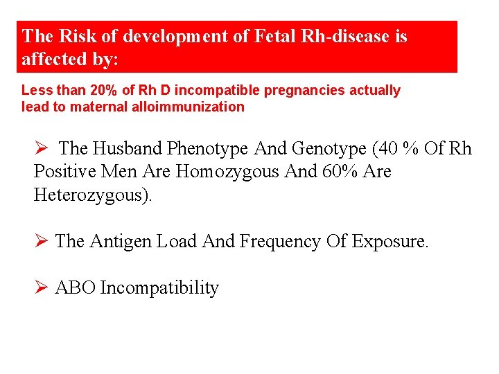 The Risk of development of Fetal Rh-disease is affected by: Less than 20% of