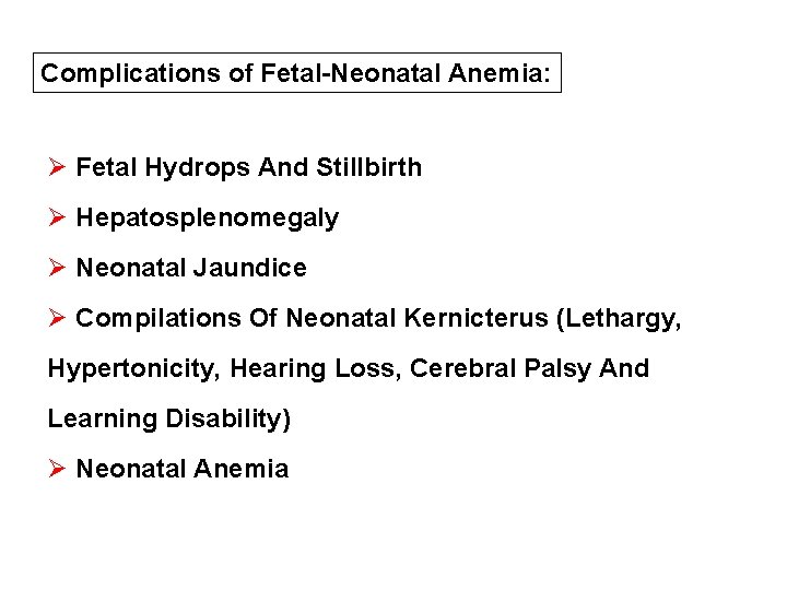 Complications of Fetal-Neonatal Anemia: Ø Fetal Hydrops And Stillbirth Ø Hepatosplenomegaly Ø Neonatal Jaundice