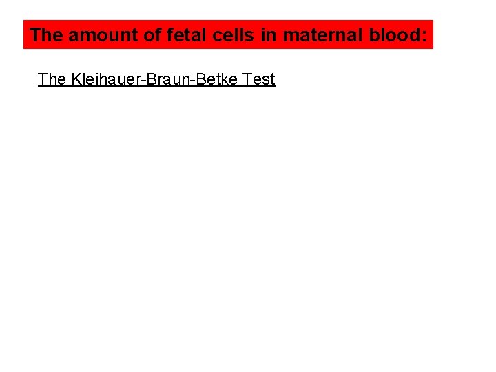 The amount of fetal cells in maternal blood: The Kleihauer-Braun-Betke Test 
