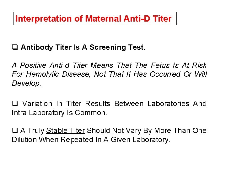 Interpretation of Maternal Anti-D Titer q Antibody Titer Is A Screening Test. A Positive