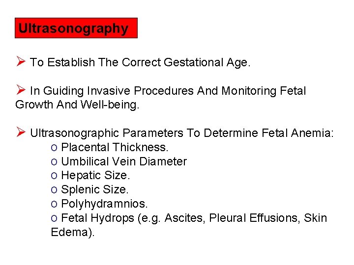 Ultrasonography: Ø To Establish The Correct Gestational Age. Ø In Guiding Invasive Procedures And