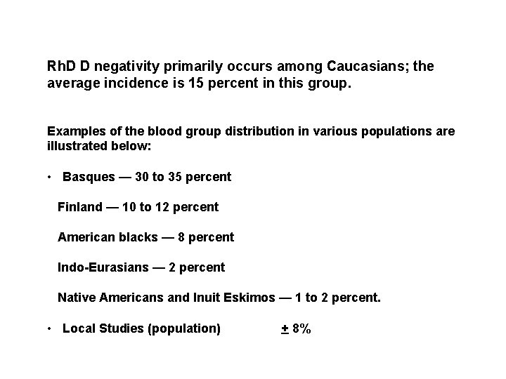 Rh. D D negativity primarily occurs among Caucasians; the average incidence is 15 percent