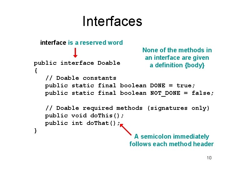 Interfaces interface is a reserved word None of the methods in an interface are Interfaces interface is a reserved word None of the methods in an interface are