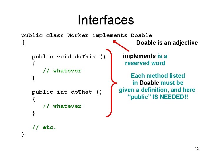 Interfaces public class Worker implements Doable { Doable is an adjective public void do. Interfaces public class Worker implements Doable { Doable is an adjective public void do.