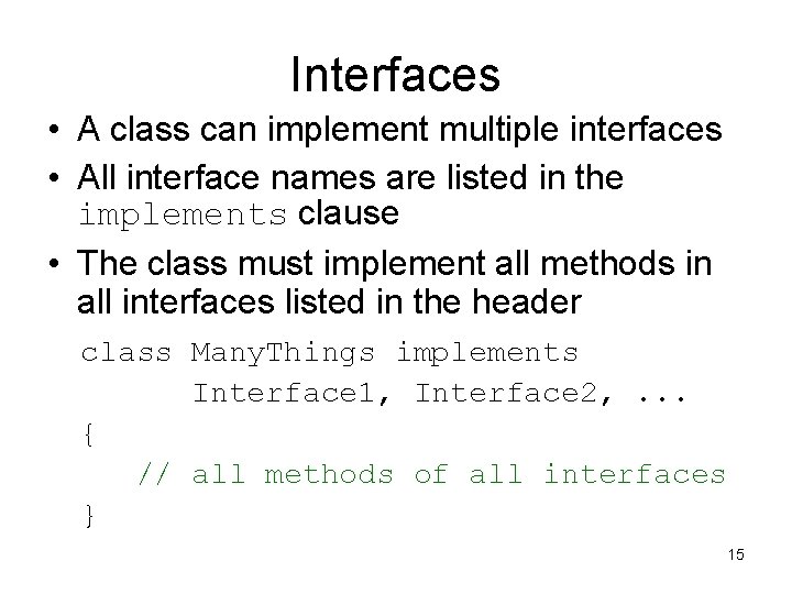 Interfaces • A class can implement multiple interfaces • All interface names are listed Interfaces • A class can implement multiple interfaces • All interface names are listed