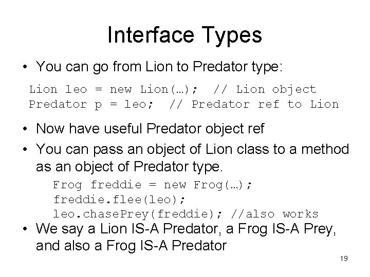 Interface Types • You can go from Lion to Predator type: Lion leo = Interface Types • You can go from Lion to Predator type: Lion leo =