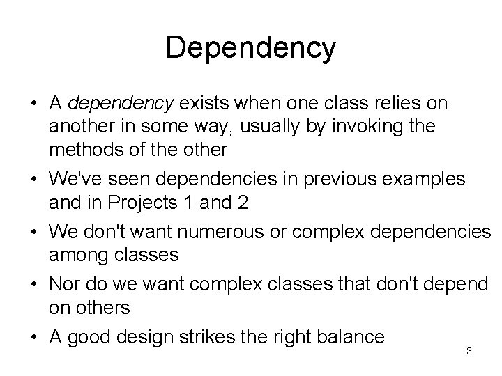 Dependency • A dependency exists when one class relies on another in some way, Dependency • A dependency exists when one class relies on another in some way,