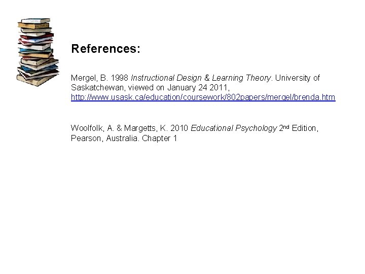 References: Mergel, B. 1998 Instructional Design & Learning Theory. University of Saskatchewan, viewed on