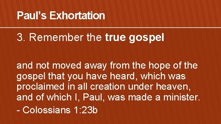 Paul’s Exhortation 3. Remember the true gospel and not moved away from the hope