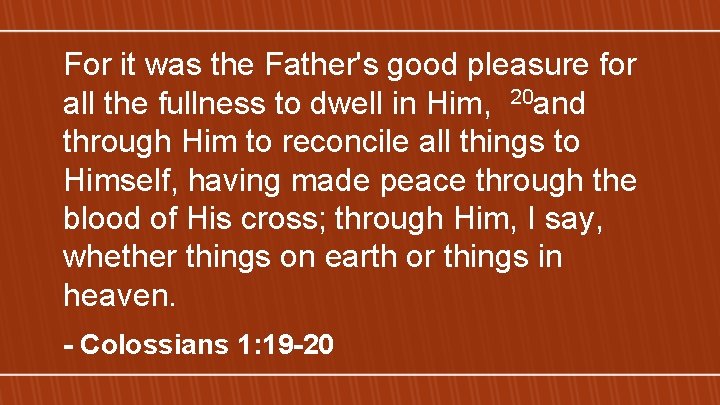 For it was the Father's good pleasure for all the fullness to dwell in