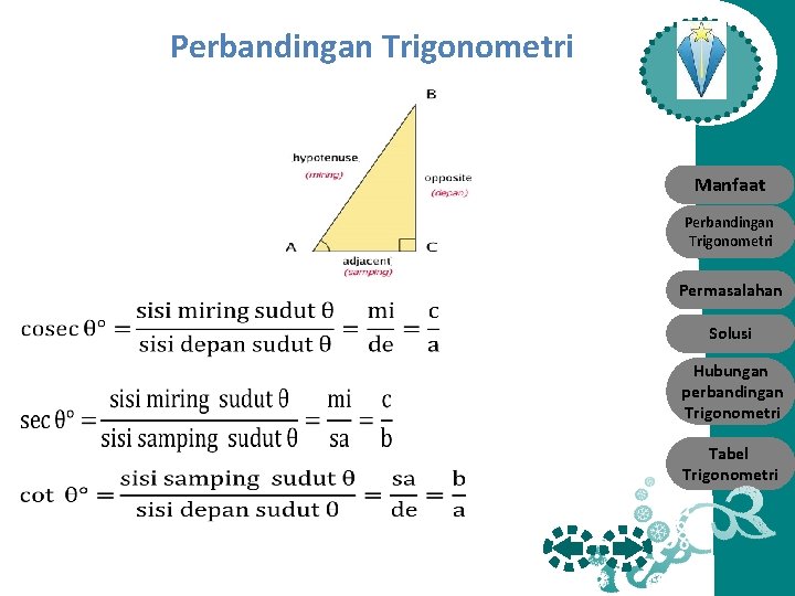 Perbandingan Trigonometri Manfaat Perbandingan Trigonometri Permasalahan Solusi Hubungan perbandingan Trigonometri Tabel Trigonometri 