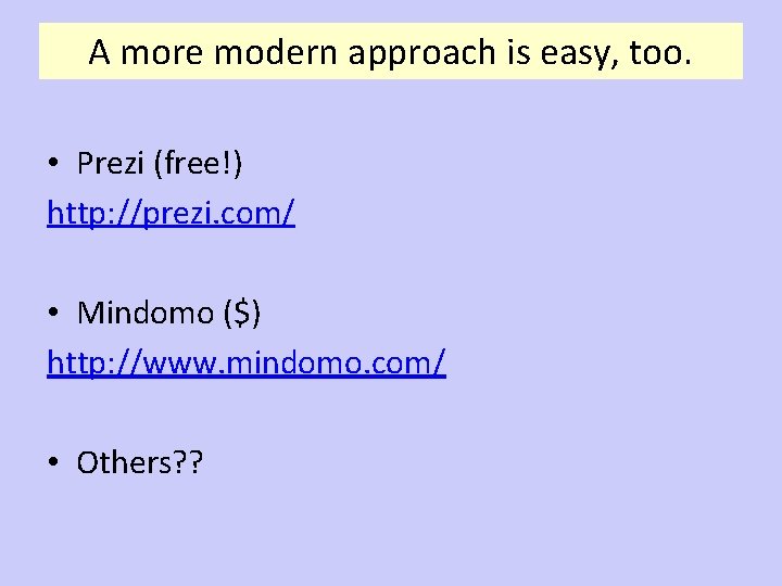 A more modern approach is easy, too. • Prezi (free!) http: //prezi. com/ •