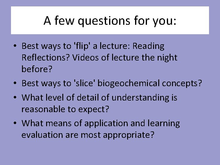 A few questions for you: • Best ways to 'flip' a lecture: Reading Reflections?