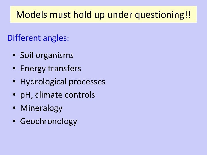 Models must hold up under questioning!! Different angles: • • • Soil organisms Energy