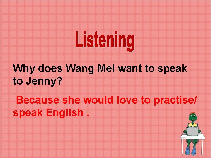 Why does Wang Mei want to speak to Jenny? Because she would love to