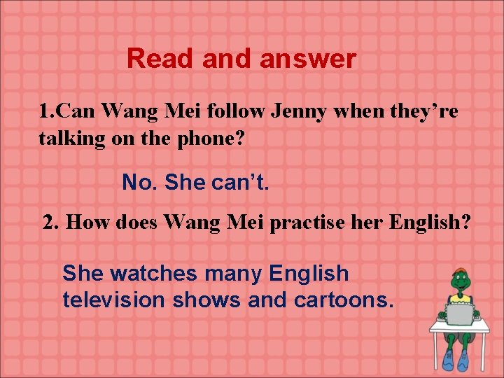 Read answer 1. Can Wang Mei follow Jenny when they’re talking on the phone?
