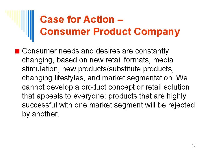 Case for Action – Consumer Product Company Consumer needs and desires are constantly changing,