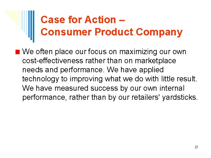 Case for Action – Consumer Product Company We often place our focus on maximizing
