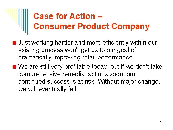 Case for Action – Consumer Product Company Just working harder and more efficiently within