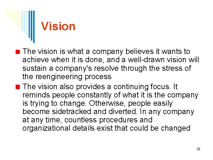 Vision The vision is what a company believes it wants to achieve when it