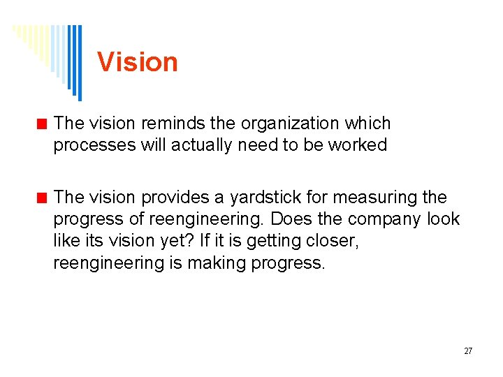 Vision The vision reminds the organization which processes will actually need to be worked