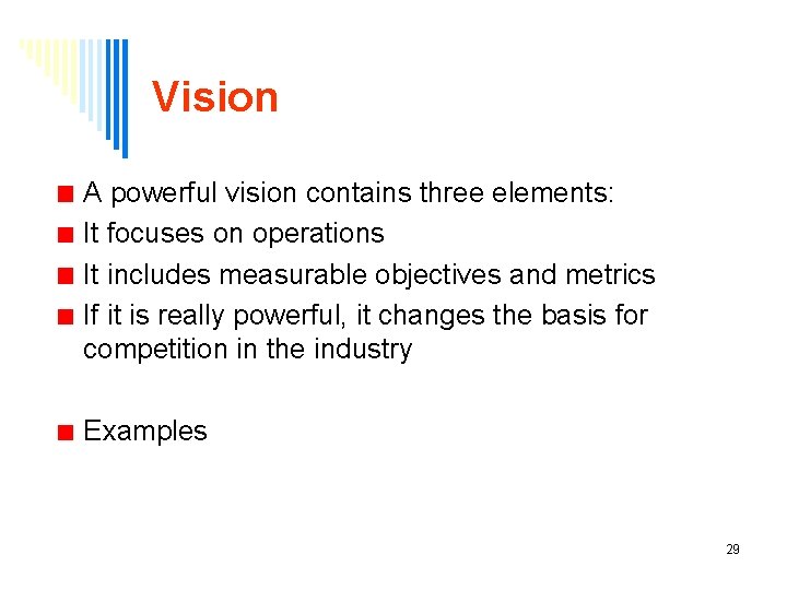 Vision A powerful vision contains three elements: It focuses on operations It includes measurable