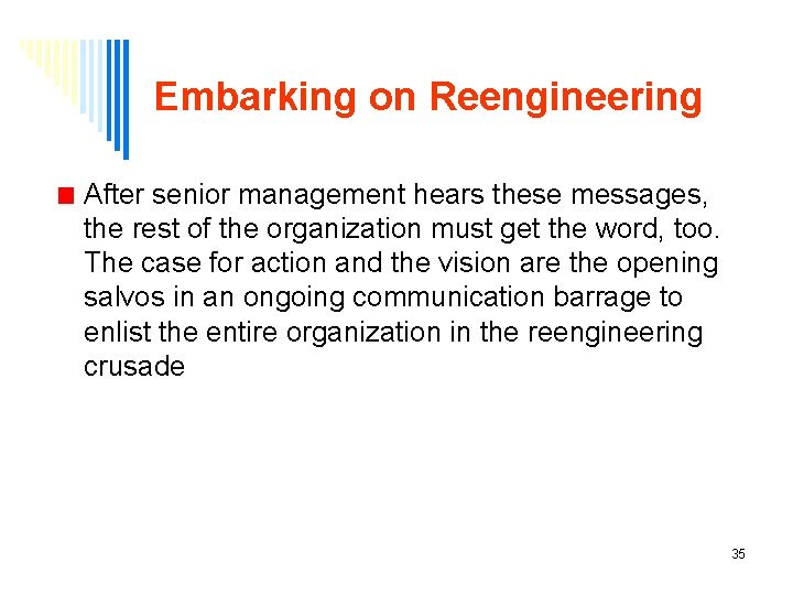 Embarking on Reengineering After senior management hears these messages, the rest of the organization