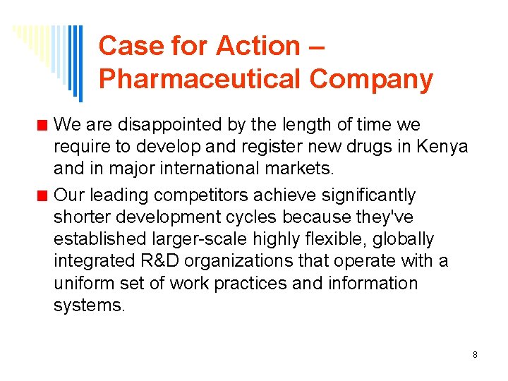 Case for Action – Pharmaceutical Company We are disappointed by the length of time