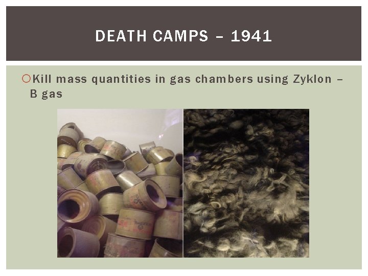 DEATH CAMPS – 1941 Kill mass quantities in gas chambers using Zyklon – B