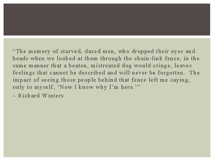 “The memory of starved, dazed men, who dropped their eyes and heads when we